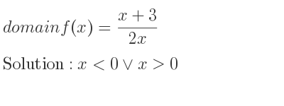 The domain of f(x)=(x+3)/(2x) is x<0\lor x>0